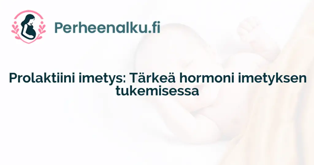 Prolaktiini imetys: Tärkeä hormoni imetyksen tukemisessa