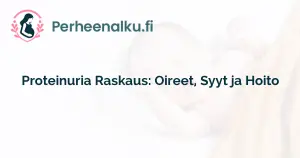 Proteinuria Raskaus: Oireet, Syyt ja Hoito