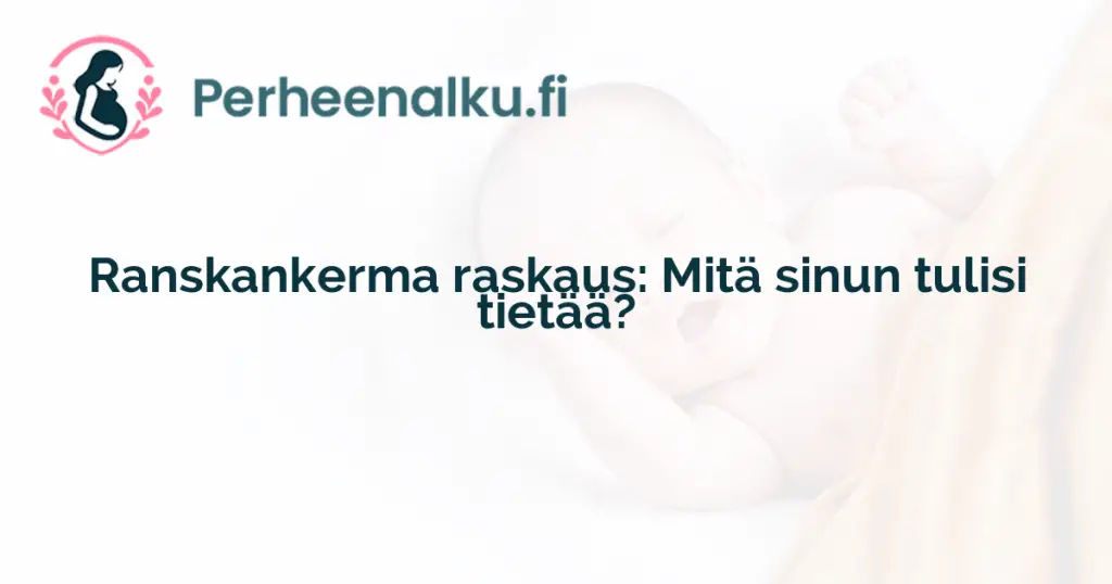 Ranskankerma raskaus: Mitä sinun tulisi tietää?