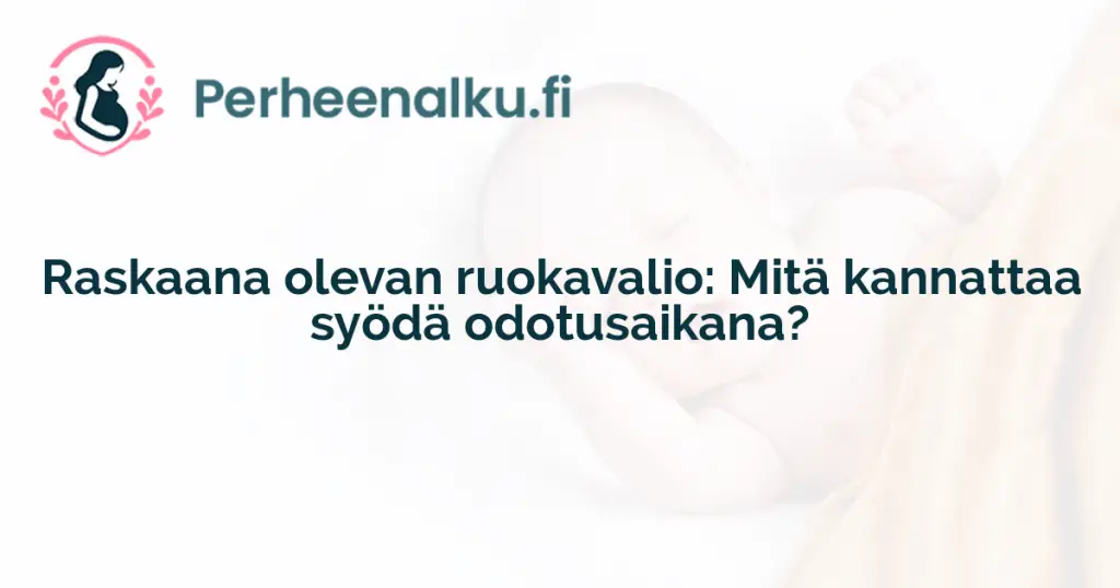 Raskaana olevan ruokavalio: Mitä kannattaa syödä odotusaikana?