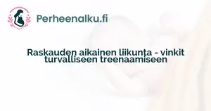 Raskauden aikainen liikunta - vinkit turvalliseen treenaamiseen