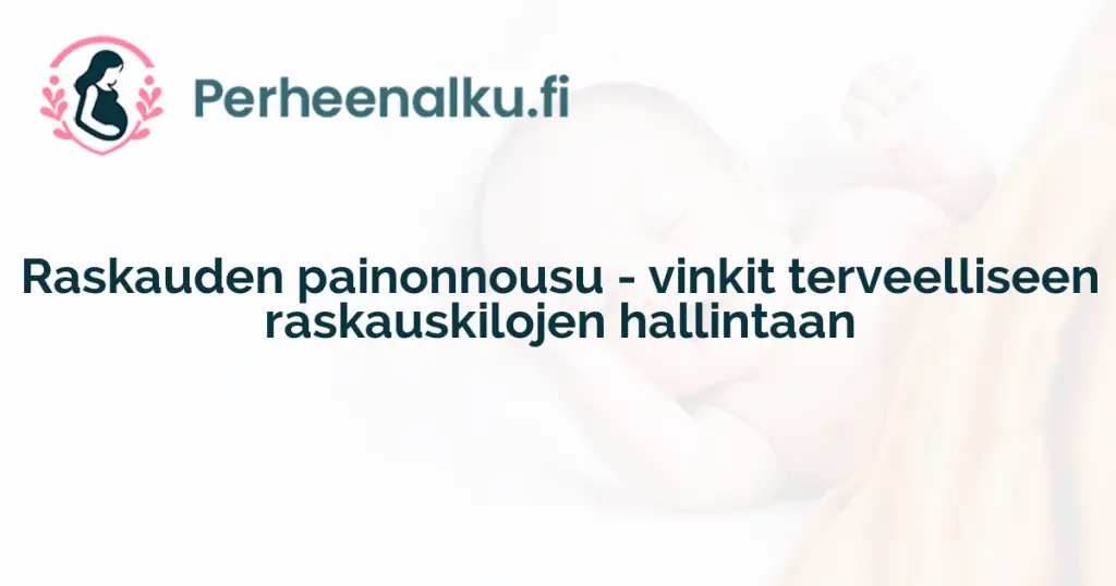 Raskauden painonnousu - vinkit terveelliseen raskauskilojen hallintaan