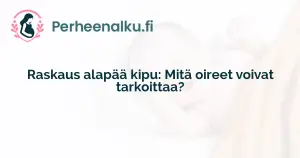 Raskaus alapää kipu: Mitä oireet voivat tarkoittaa?