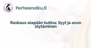 Raskaus alapään kutina: Syyt ja avun löytäminen