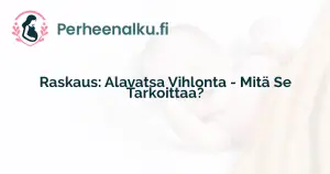 Raskaus: Alavatsa Vihlonta - Mitä Se Tarkoittaa?