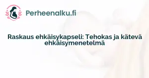 Raskaus ehkäisykapseli: Tehokas ja kätevä ehkäisymenetelmä