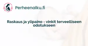 Raskaus ja ylipaino - vinkit terveelliseen odotukseen