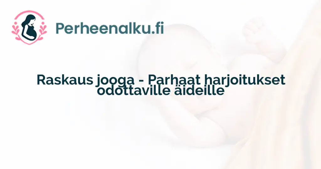 Raskaus jooga - Parhaat harjoitukset odottaville äideille