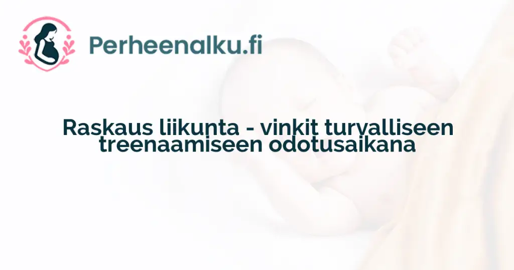 Raskaus liikunta - vinkit turvalliseen treenaamiseen odotusaikana