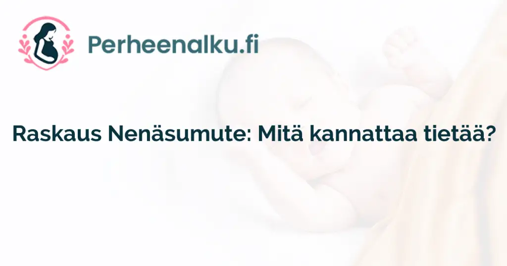 Raskaus Nenäsumute: Mitä kannattaa tietää?