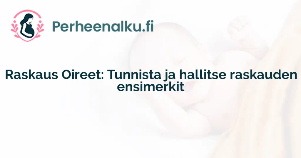 Raskaus Oireet: Tunnista ja hallitse raskauden ensimerkit