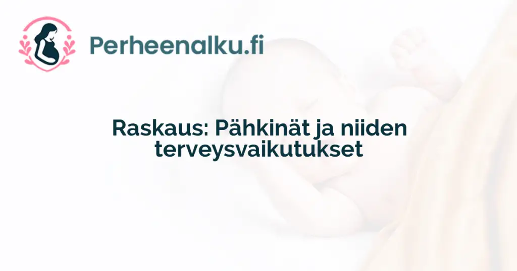 Raskaus: Pähkinät ja niiden terveysvaikutukset