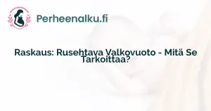 Raskaus: Rusehtava Valkovuoto - Mitä Se Tarkoittaa?