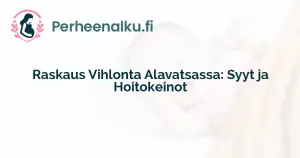 Raskaus Vihlonta Alavatsassa: Syyt ja Hoitokeinot