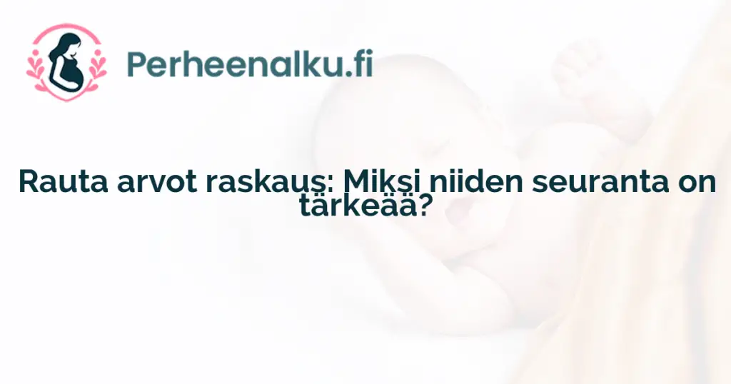 Rauta arvot raskaus: Miksi niiden seuranta on tärkeää?