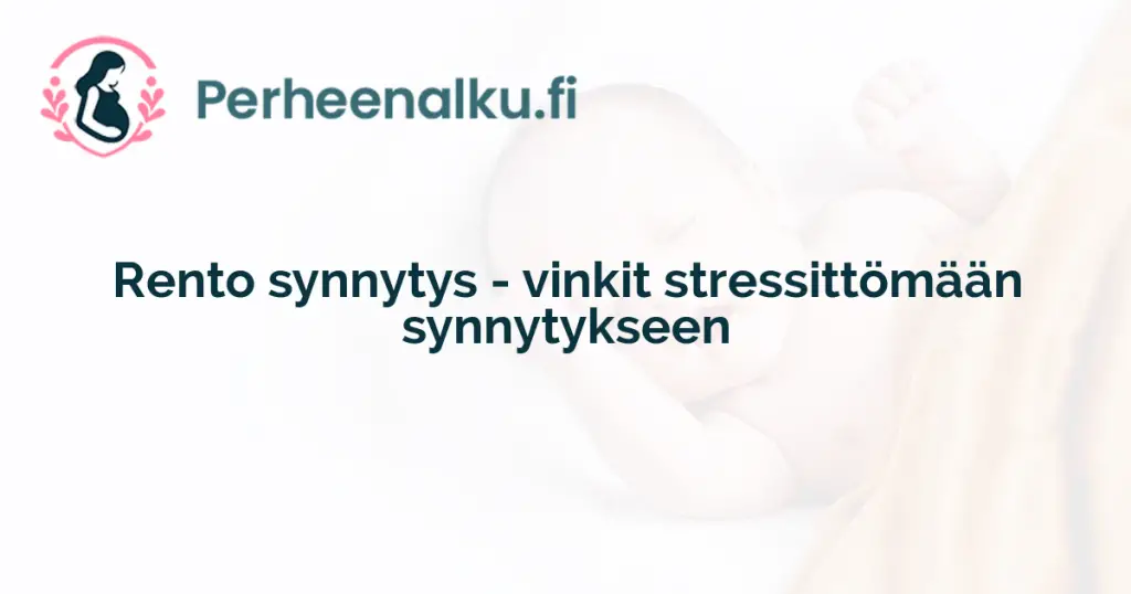 Rento synnytys - vinkit stressittömään synnytykseen