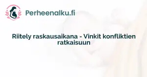 Riitely raskausaikana - Vinkit konfliktien ratkaisuun