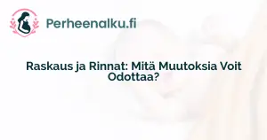 Raskaus ja Rinnat: Mitä Muutoksia Voit Odottaa?