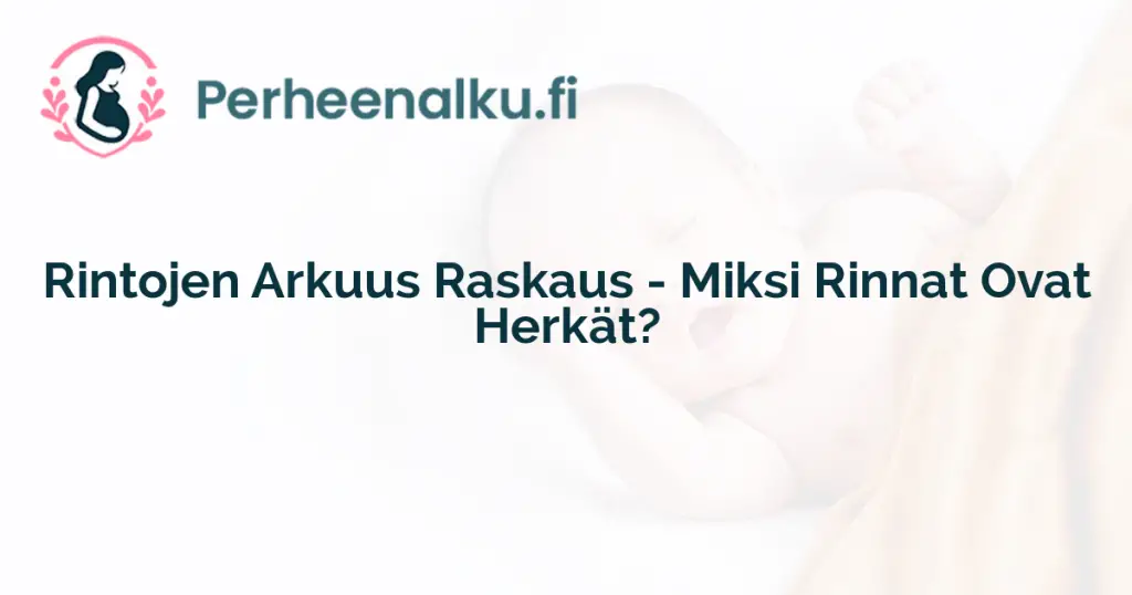 Rintojen Arkuus Raskaus - Miksi Rinnat Ovat Herkät?