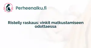 Risteily raskaus: vinkit matkustamiseen odottaessa