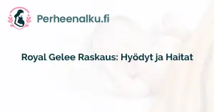 Royal Gelee Raskaus: Hyödyt ja Haitat