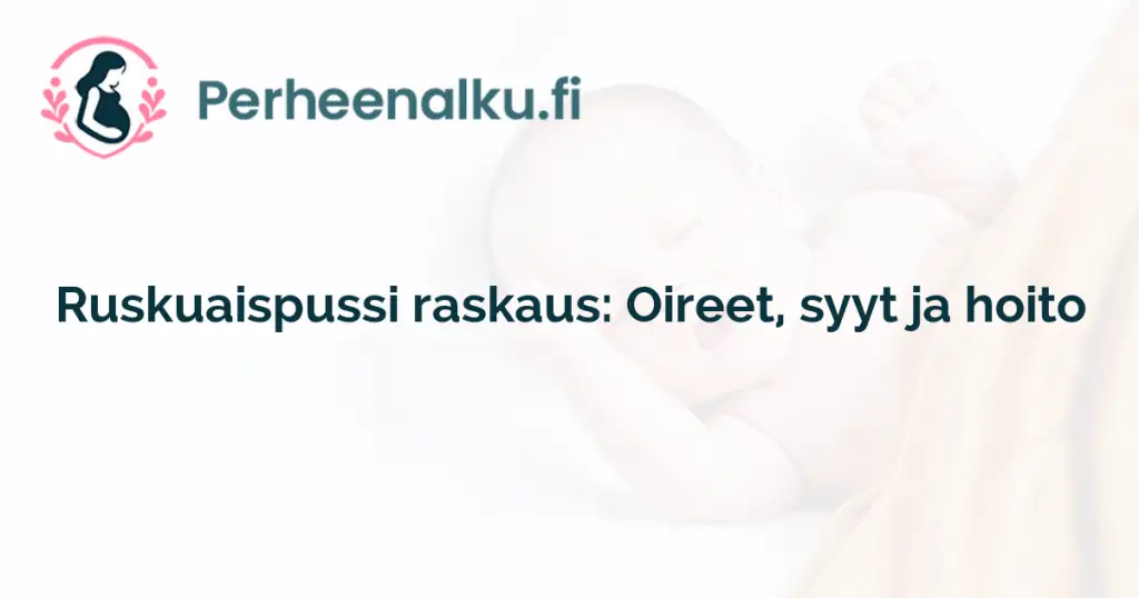 Ruskuaispussi raskaus: Oireet, syyt ja hoito