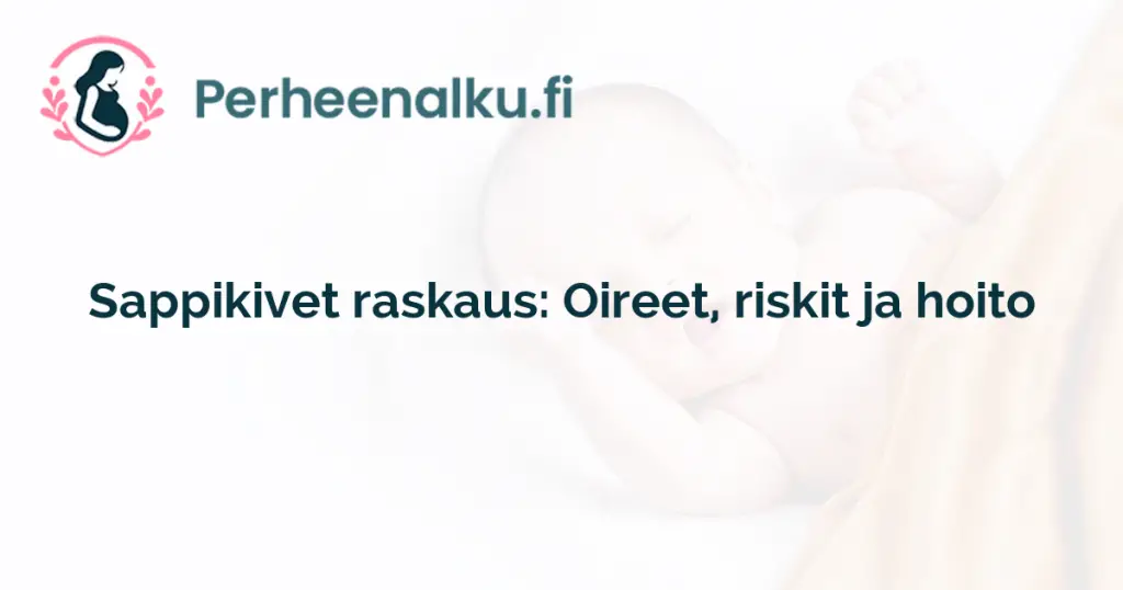 Sappikivet raskaus: Oireet, riskit ja hoito