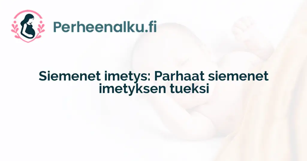 Siemenet imetys: Parhaat siemenet imetyksen tueksi