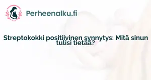 Streptokokki positiivinen synnytys: Mitä sinun tulisi tietää?