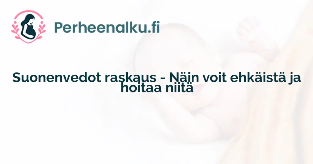 Suonenvedot raskaus - Näin voit ehkäistä ja hoitaa niitä