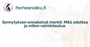 Synnytyksen ennakoivat merkit: Mitä odottaa ja miten valmistautua