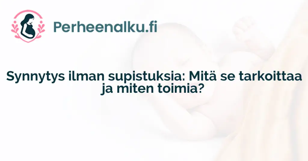 Synnytys ilman supistuksia: Mitä se tarkoittaa ja miten toimia?