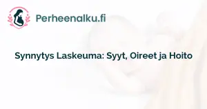 Synnytys Laskeuma: Syyt, Oireet ja Hoito