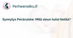 Synnytys Peräruiske: Mitä sinun tulisi tietää?