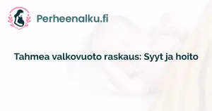 Tahmea valkovuoto raskaus: Syyt ja hoito