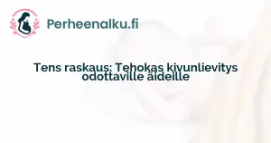 Tens raskaus: Tehokas kivunlievitys odottaville äideille