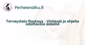 Terveystalo Raskaus - Vinkkejä ja ohjeita odottaville äideille