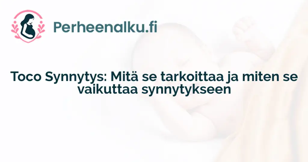 Toco Synnytys: Mitä se tarkoittaa ja miten se vaikuttaa synnytykseen