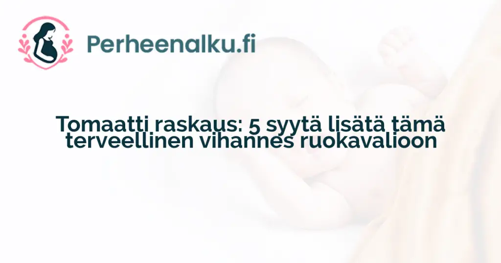 Tomaatti raskaus: 5 syytä lisätä tämä terveellinen vihannes ruokavalioon