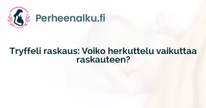 Tryffeli raskaus: Voiko herkuttelu vaikuttaa raskauteen?