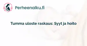 Tumma uloste raskaus: Syyt ja hoito