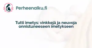 Tutti imetys: vinkkejä ja neuvoja onnistuneeseen imetykseen