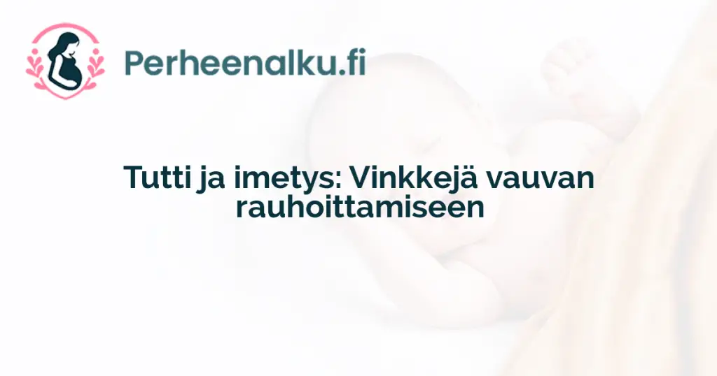 Tutti ja imetys: Vinkkejä vauvan rauhoittamiseen