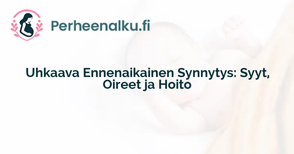 Uhkaava Ennenaikainen Synnytys: Syyt, Oireet ja Hoito