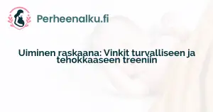 Uiminen raskaana: Vinkit turvalliseen ja tehokkaaseen treeniin