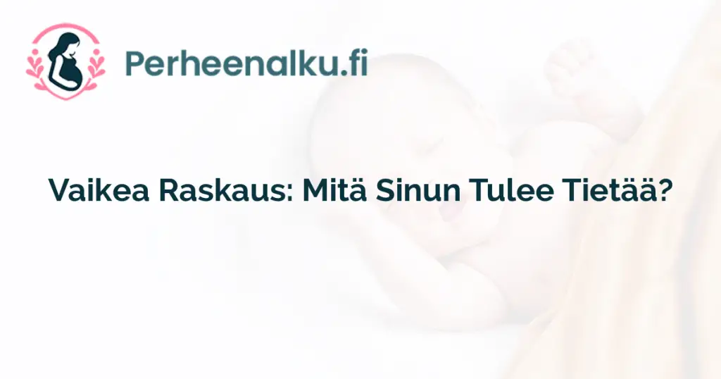 Vaikea Raskaus: Mitä Sinun Tulee Tietää?