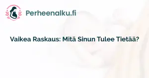 Vaikea Raskaus: Mitä Sinun Tulee Tietää?