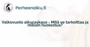 Valkovuoto alkuraskaus - Mitä se tarkoittaa ja milloin huolestua?