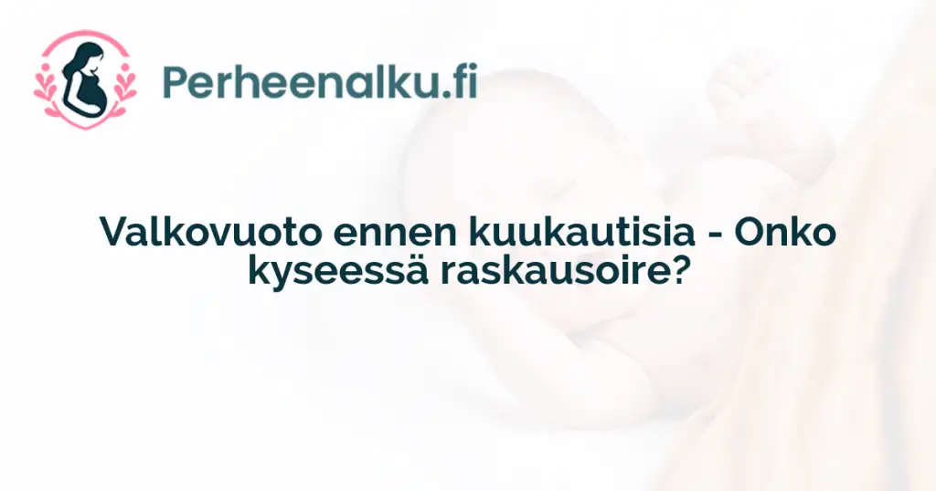 Valkovuoto ennen kuukautisia - Onko kyseessä raskausoire?