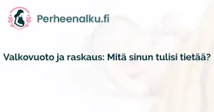 Valkovuoto ja raskaus: Mitä sinun tulisi tietää?